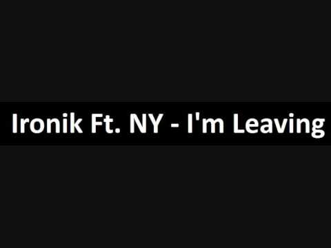Ironik Ft. NY - I'm Leaving