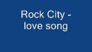 Rock City - Love Song