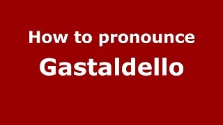How to pronounce Gastaldello
