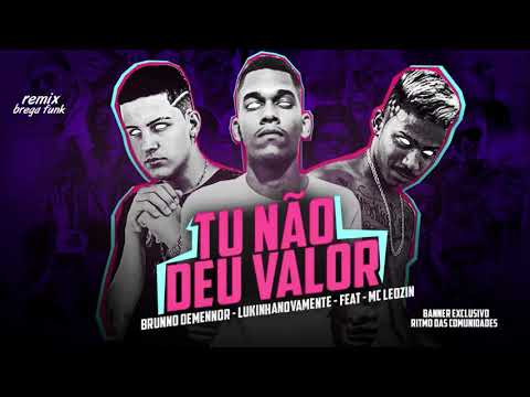LUKINHA NOVAMENTE BRUNNO DEMENNOR REMIX MC LEOZIN - TU NÃO DEU VALOR BREGA FUNK