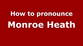 How to pronounce Monroe Heath