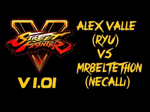 Street Fighter V ALEX VALLE (RYU) VS MrBeltethon (NECALLI) - VER 1.01 - 5 SFV Top Tiers 1080P