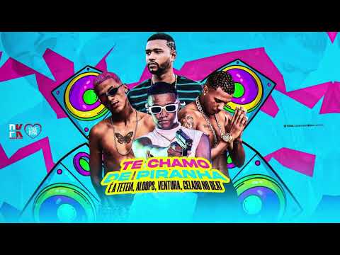 TE CHAMO DE PIRANHA - EA TETEIA -  GELADO NO BEAT  - EO VENTURA ALOOPS