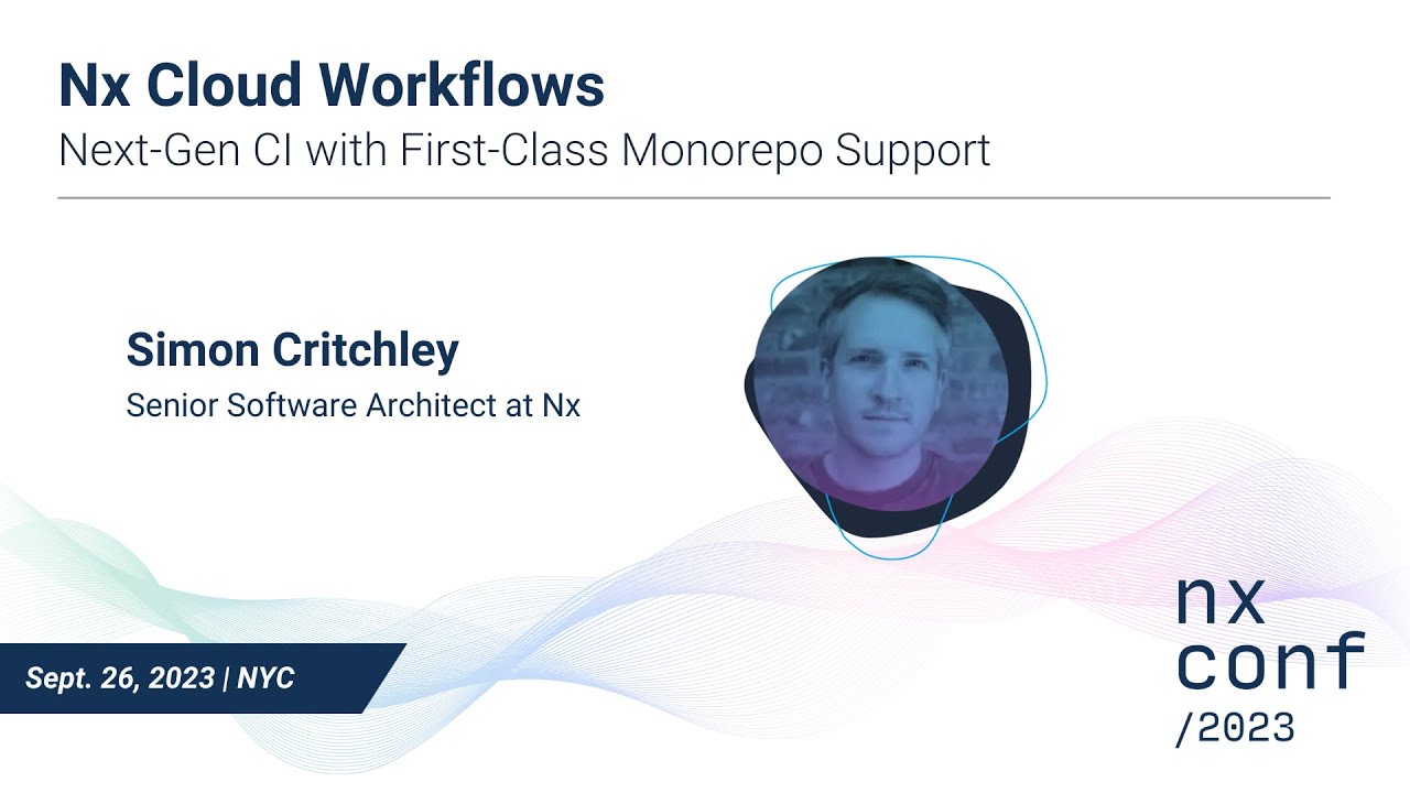 Nx Cloud Workflows: Next-Gen CI with First-Class Monorepo Support - Simon Critchley, Nx Conf 2023