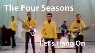 The Four Seasons - Let&#39;s Hang On (1965) [Digitally Enhanced]