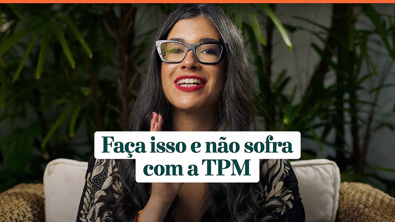 Como Não Sofrer com a TPM Todos Os Meses (estratégias naturais)