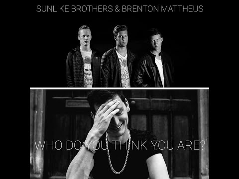 Sunlike Brothers & Brenton Mattheus - Who Do You Think You Are?