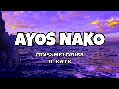 Ayos Nako - Gins&Melodies ft. Kate (Lyrics)