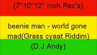beenie man   world gone madGrass cyaat Riddim