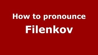 How to pronounce Filenkov