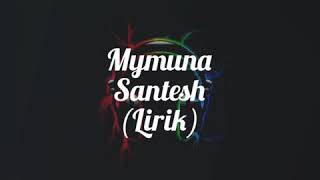 Download lagu Mymuna - SANTESH (LIRIK) mp3