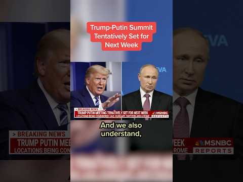 Trump-Putin Summit Tentatively Set for Next Week