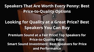 Great Sound Without Breaking the Bank! Most Valued Speakers for Price and Quality