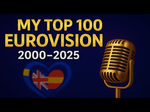 My Top 100 Eurovision Songs (2000-2025)