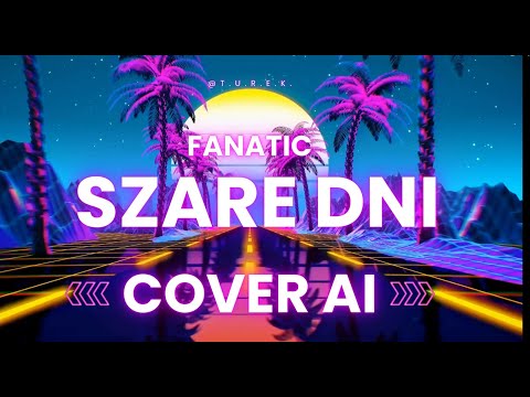 Fanatic - Szare dni ( T.U.R.E.K. AI Version )