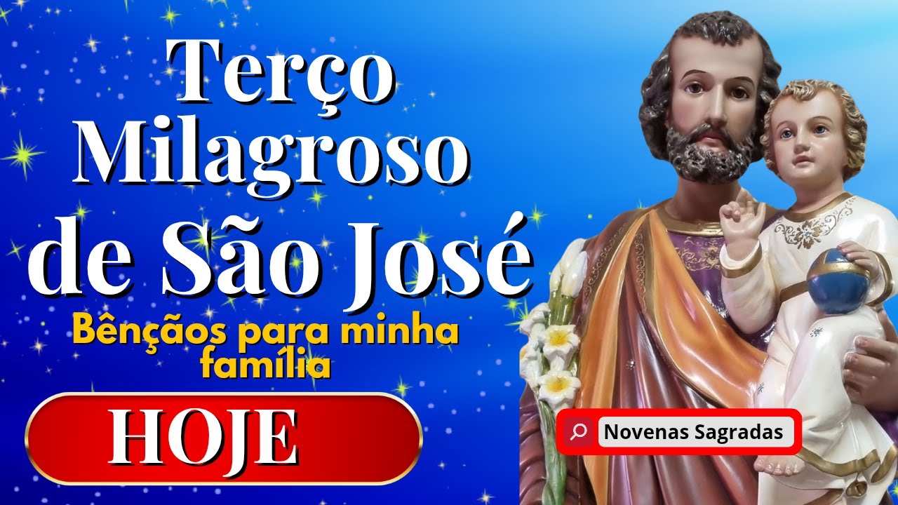 TERÇO MILAGROSO DE SÃO JOSÉ / BENÇÃOS PARA A NOSSAS FAMÍLIAS