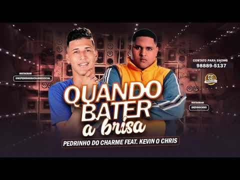 MC PEDRINHO DO CHARME E KEVIN O CHRIS - QUANDO BATER A BRISA - MÚSICA NOVA