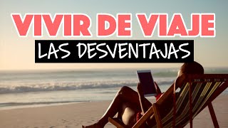 Lo malo de ser nómada digital: vivir de viaje | Domingo Viajero