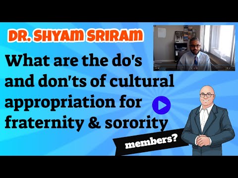 Dr. Shyam Sriram: What are the do's and don'ts of cultural appropriation for fraternity & sorority?