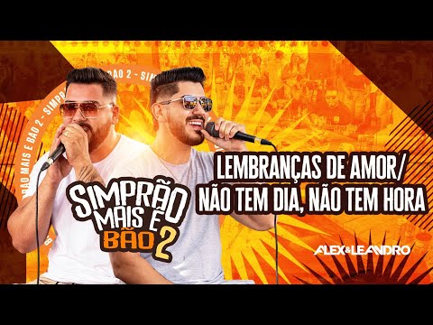 LEMBRANÇAS DE AMOR / NÃO TEM DIA, NÃO TEM HORA - Alex e Leandro
