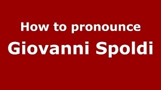 How to pronounce Giovanni Spoldi