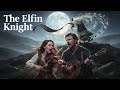 The Elfin Knight (Traditional Scottish Folk Ballad) | Child Ballad #2