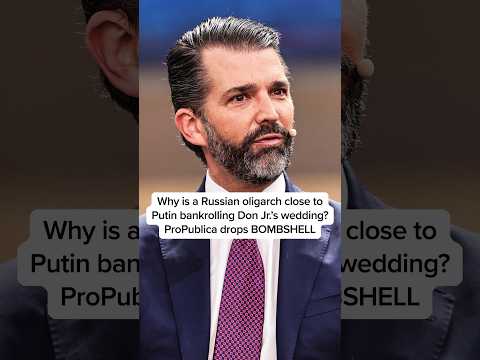 Why is a Russian oligarch close to Putin bankrolling Don Jr.'s wedding? ProPublica drops BOMBSHELL