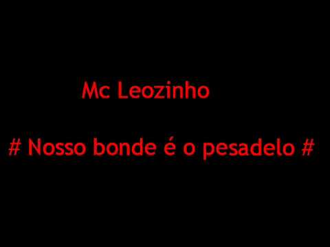 Mc Leozinho - Nosso bonde é o pesadelo