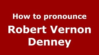 How to pronounce Robert Vernon Denney