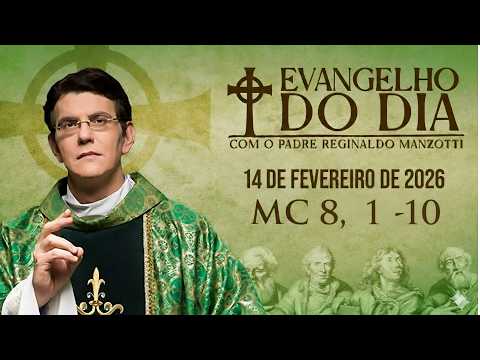 EVANGELHO DE HOJE – 14/02/2026 | Mc 8,1-10  | PADRE REGINALDO MANZOTTI