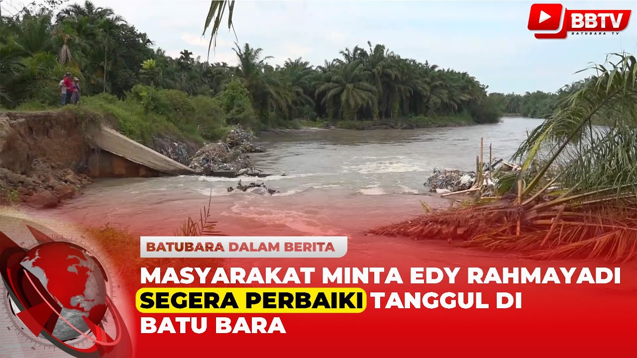 MASYARAKAT BATU BARA MINTA EDI RAHMAYADI SEGERA PERBAIKI TANGGUL SUNGAI YANG NYARIS JEBOL
