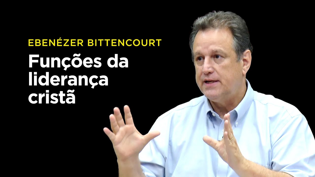 Ebenézer Bittencourt: Funções da liderança cristã
