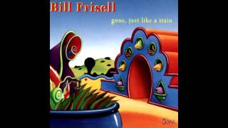 Bill Frisell - Gone, Just Like A train
