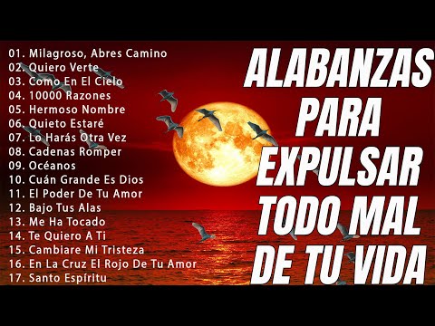 ALABANZAS PARA EXPULSAR TODO MAL DE TU VIDA - LAS CANCIÓN CRISTIANAS MAS HERMOSA DEL MUNDO 2023