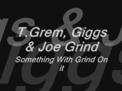T.Grem, Giggs & Joe Grind-Something With Grind On It