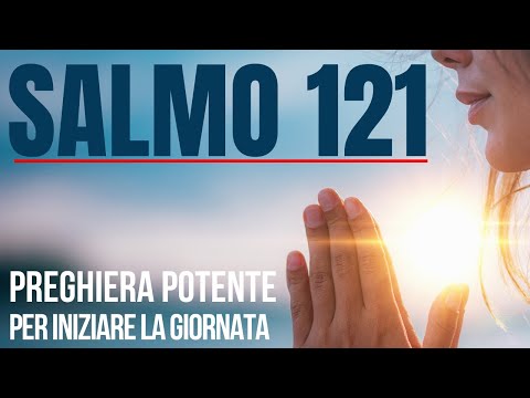 SALMO 121 | La Preghiera Più Potente Per Iniziare la Tua Giornata (Motivazione Cristiana)