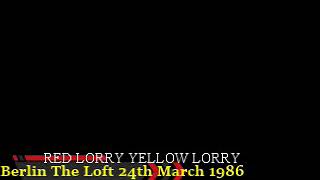 RED LORRY YELLOW LORRY - Berlin The Loft 24th March 1986 - Jipp / Walking On Your Hands / Chance