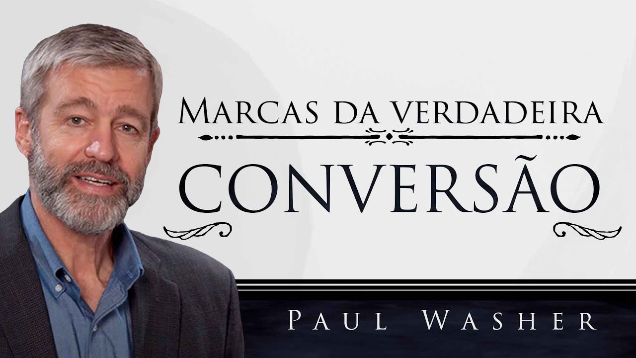 Marcas da Verdadeira Conversão - Paul Washer Dublado