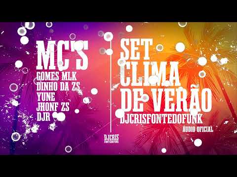 SET Clima De Verão DJ Cris Fontedofunk - MC Gomes MLK, Yune, MC Dinho Da ZS, MC DJR , MC Jhonf Da ZS