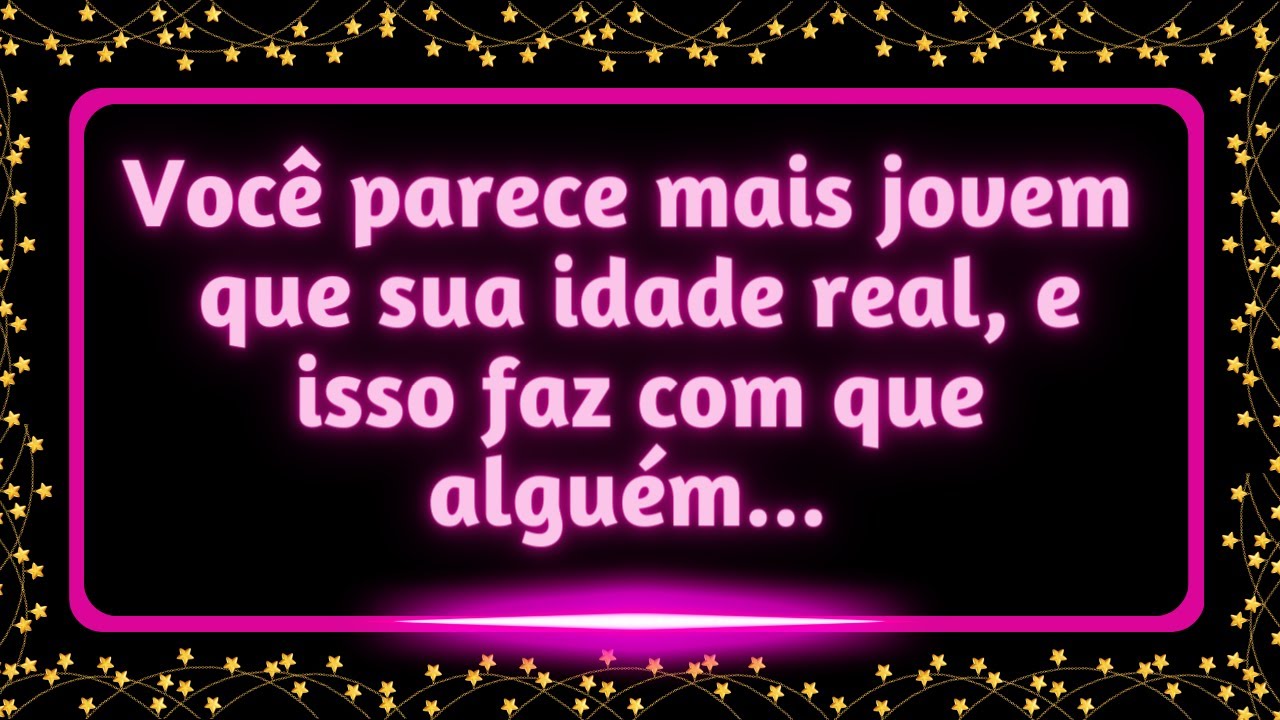 Você parece mais jovem que sua idade real e isso faz com que alguém... #mensagemdosanjos