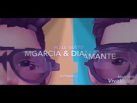 NO LE GUSTO — EL DIAMANTE feat M GARCÍA