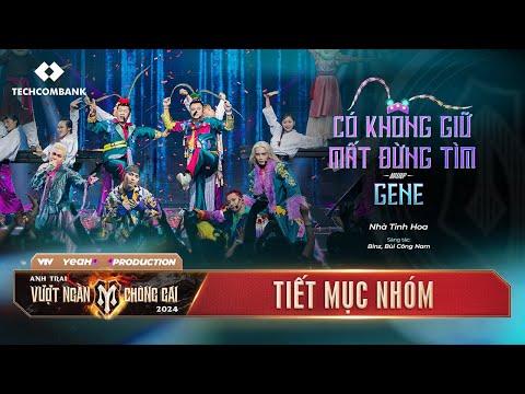 GENE x CÓ KHÔNG GIỮ MẤT ĐỪNG TÌM - NHÀ TINH HOA | Chung Kết 1 - ANH TRAI VƯỢT NGÀN CHÔNG GAI 2024