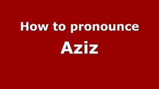How to pronounce Aziz