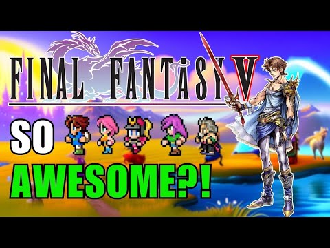 Why Is FINAL FANTASY V SO AWESOME?!