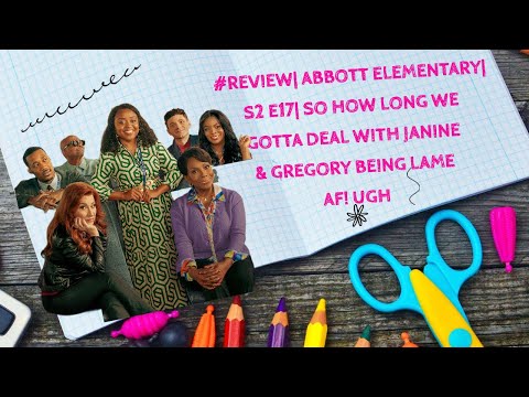 #REVIEW: ABBOTT ELEMENTARY| S2 E17| HOW LONG WE GOTTA DEAL WITH JANINE & GREGORY'S NONSENSE!?
