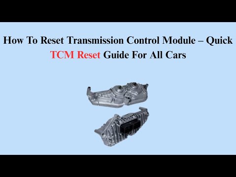 How To Reset Transmission Control Module – Quick TCM Reset Guide For All Cars