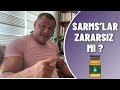 Sarms’lar Zararsız mı