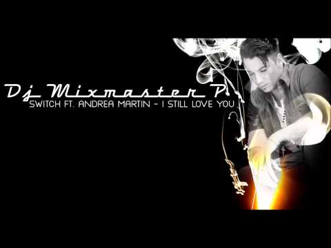 Dj Mixmaster P - Switch Ft  Andrea Martin   I Still Love You
