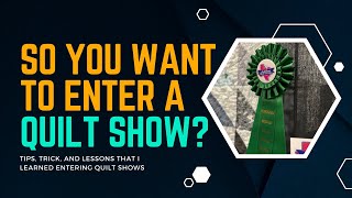 Tips, Trick, and Lessons for Entering Quilt Shows