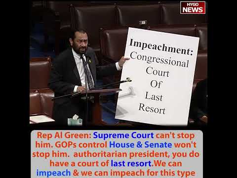 Rep. Al Green Files H.Res.415 to Impeach Trump: 'Supreme Court Can't Stop Him, Republicans in House and Senate Won't Stop Him -- Congressional Court of Last Resort'; 'Authoritarian President Flouting Federal Court Orders, Separation of Powers, Due Process'; De Facto Dictator Framing
